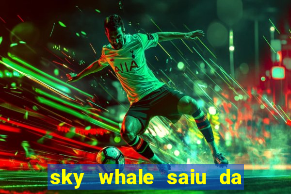 sky whale saiu da play store